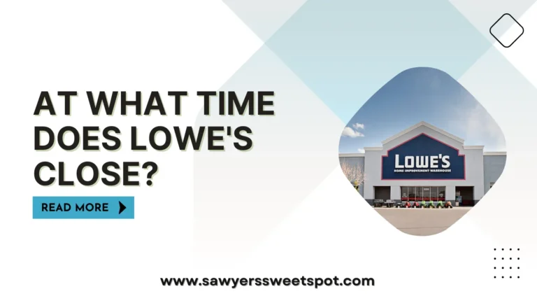 At What Time Does Lowe’s Close?