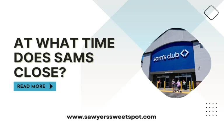 At What Time Does Sams Close?