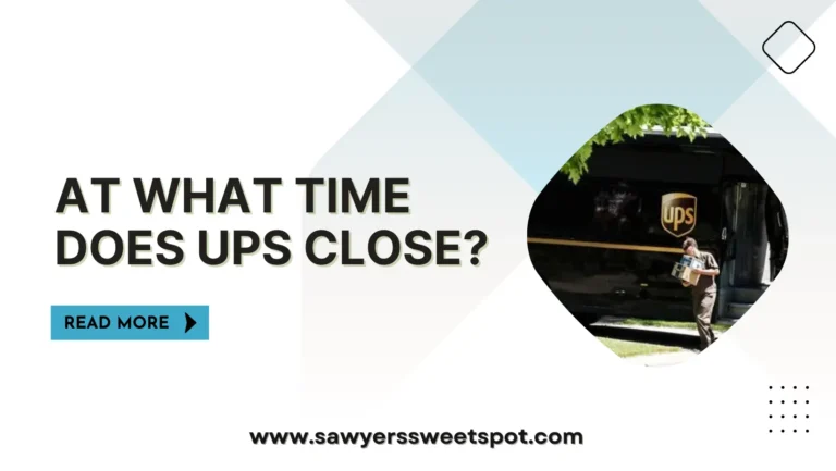 At What Time Does Ups Close?