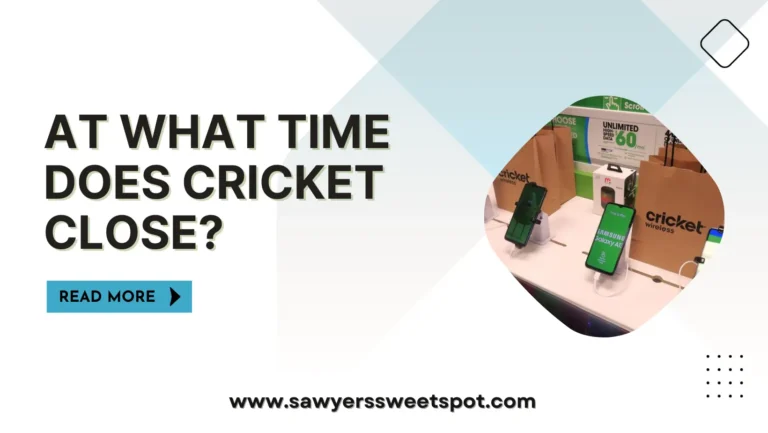 At What Time Does Cricket Close?