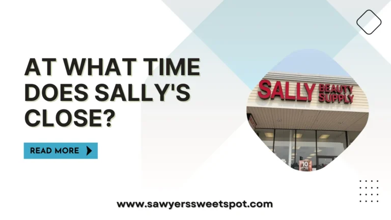 At What Time Does Sally’s Close?