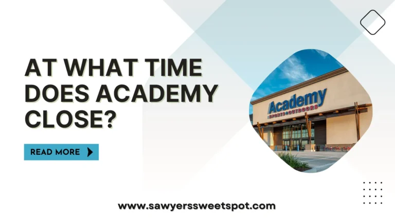 At What Time Does Academy Close?