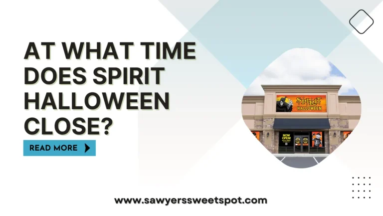At What Time Does Spirit Halloween Close?