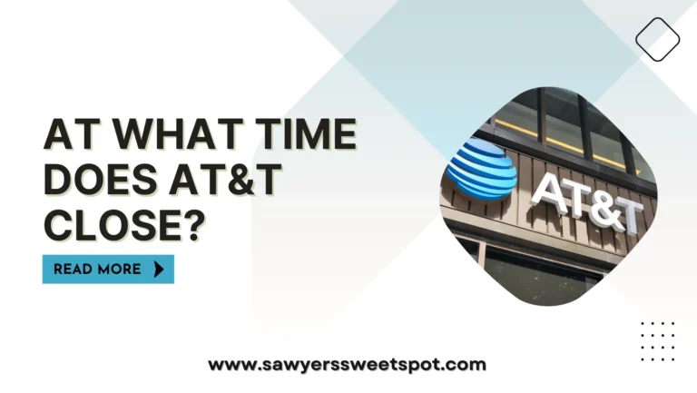 At What Time Does AT&T Close?